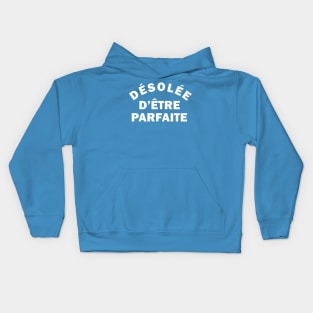 Désolée d'être parfaite (sorry for being perfect in french for women) Kids Hoodie